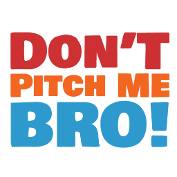 Don't Pitch Me Bro!